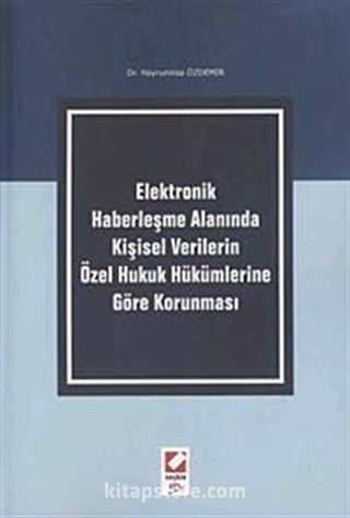 Elektronik Haberleşme Alanında Kişisel Verilerin Özel Hukuk Hükümlerine Göre Korunması