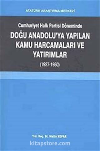 Cumhuriyet Halk Partisi Döneminde Doğu Anadolu'da yapılan Kamu Harcamaları ve Yatırımlar