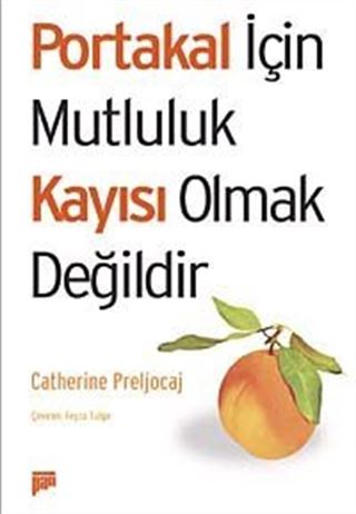 Portakal için Mutluluk Kayısı Olmak Değildir