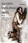 Sanatın Toplumsal Tarihi 2 / Rokoko, Klasisizm, Romantizm, Naturalizm, Empresyonizm ve Film Çağı