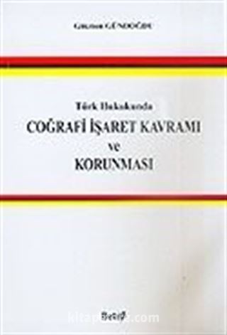Türk Hukukunda Coğrafi İşaret Kavramı ve Korunması
