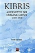 Kıbrıs: Akdeniz'de Bir Osmanlı Adası (1570 -1878)