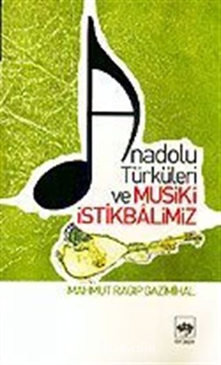 Anadolu Türküleri ve Musiki İstikbalimiz