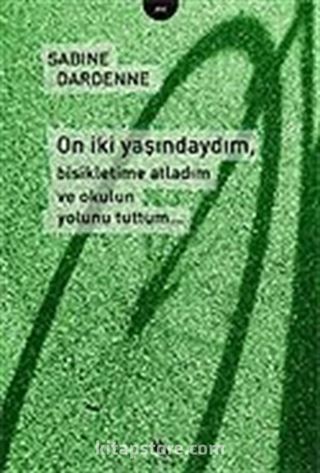 On İki Yaşındaydım, Bisikletime Atladım ve Okulun Yolunu Tuttum...