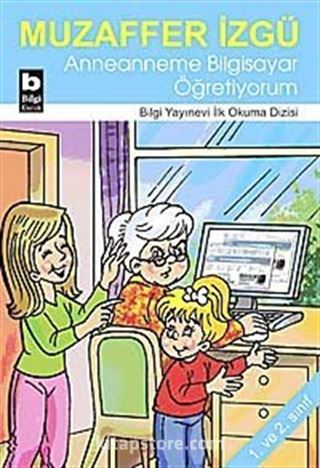 Anneanneme Bilgisayar Öğretiyorum / İlk Okuma Dizisi