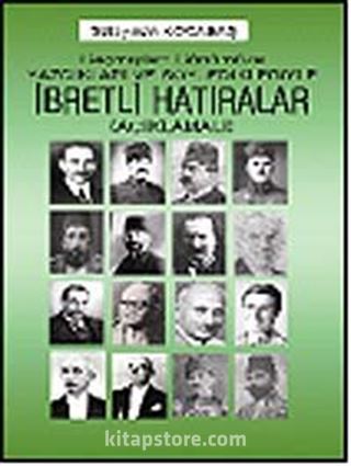 Geçmişten Günümüze Söyledikleri ve Yazdıklarıyla İbretli Hatıralar (Açıklamalı)