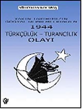Yakın Tarihimizin En Büyük Sosyal Depremlerinden 1944 Türkçülük Turancılık Olayı