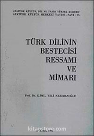 Türk Dilinin Bestecisi, Ressamı ve Mimarı