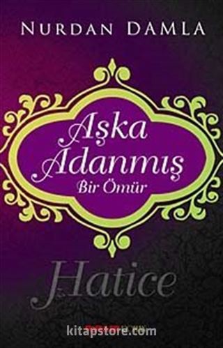 Aşka Adanmış Bir Ömür Hz. Hatice