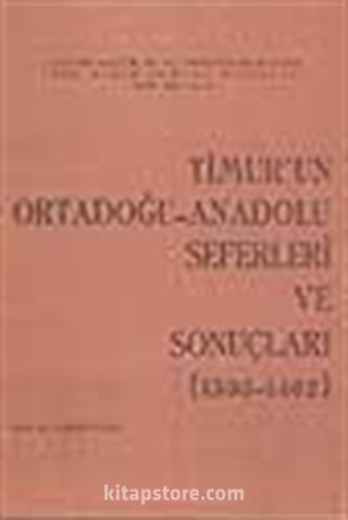 Timur'un Ortadoğu-Anadolu Seferleri ve Sonuçları