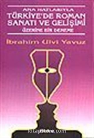 Ana Hatlarıyla Türkiye'de Roman Sanatı ve Gelişimi Üzerine Bir Deneme