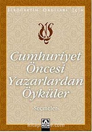 Cumhuriyet Öncesi Yazarlardan Öyküler (Seçmeler)