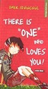There is 'One' Who Loves You !