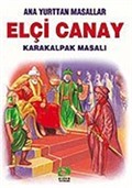 Elçi Canay (Karakalpak Masalı)/Anayurttan Masallar/Resimli Çocuk Klasikleri Dizisi
