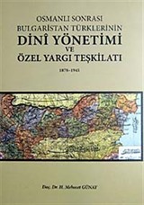 Osmanlı Sonrası Bulgaristan Türklerinin Dini Yönetimi ve Özel Yargı Teşkilatı 1878-1945