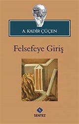 Felsefeye Giriş / Prof. Dr. A. Kadir Çüçen