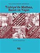Başlangıcından Günümüze Türkiye'de Matbaa, Basın ve Yayın