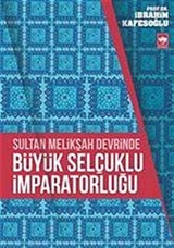 Sultan Melikşah Devrinde Büyük Selçuklu İmparatorluğu