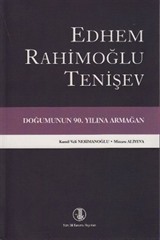 Edhem Rahimoğlu Tenişev Doğumunun 90. Yılına Armağan