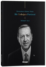 Benzemez Kimse Sana / Bir Erdoğan Portresi