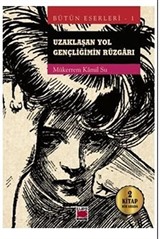 Uzaklaşan Yol - Gençliğimin Rüzgarı Bütün Eserleri 1
