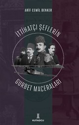 İttihatçı Şeflerin Gurbet Maceraları
