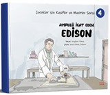 Ampulü İcat Eden Edison / Çocuklar için Kaşifler ve Mucitler Serisi 4