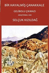 Bir Hayalmiş Çanakkale  Gelibolu Çıkmazı
