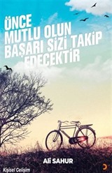Önce Mutlu Olun Başarı Sizi Takip Edecektir