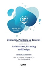 Mimarlık, Planlama ve Tasarım Alanında Akademik Çalışmalar - Academic Studies in Architecture, Planning and Design Haziran 2023-2023 June