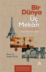 Bir Dünya Üç Mekan Anılar ve Seyahat Yazıları (Menemen-Paris-Şam)