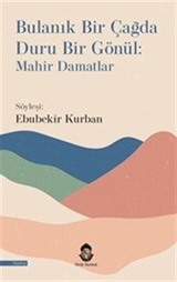 Bulanık Bir Çağda Duru Bir Gönül: Mahir Damatlar