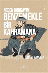 Neden Korkayım Benzemekle Bir Kahramana