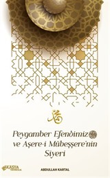 Peygamber Efendimiz ve Aşere-i Mübeşşere'nin Siyeri