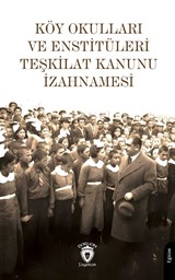 Köy Okulları ve Enstitüleri Teşkilat Kanunu İzahnamesi