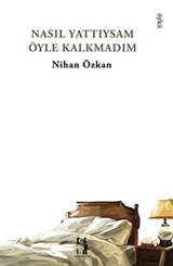 Nasıl Yattıysam Öyle Kalkmadım