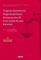 Yargıtay Kararlarının Değerlendirilmesi Sempozyumu III: Ceza Genel Kurulu Kararları