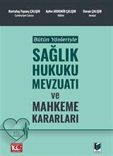 Bütün Yönleriyle Sağlık Hukuku Mevzuatı ve Mahkeme Kararları