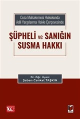 Ceza Muhakemesi Hukukunda Adil Yargılanma Hakkı Çerçevesinde Şüpheli ve Sanığın Susma Hakkı