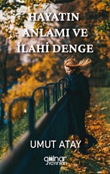 Hayatın Anlamı ve İlahi Denge