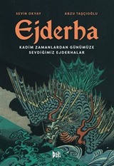 Ejderha: Kadim Zamanlardan Günümüze Sevdiğimiz Ejderhalar