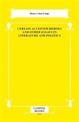Certain Accepted Heroes and Other Essays in Literature and Politics