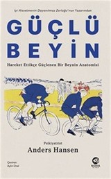 Güçlü Beyin: Hareket Ettikçe Güçlenen Bir Beynin Anatomisi