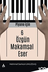 Piyano İçin 6 Özgün Makamsal Eser