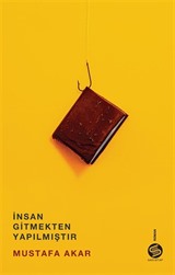 İnsan Gitmekten Yapılmıştır