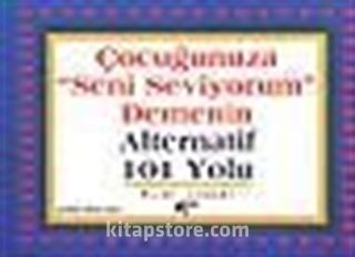 Çocuğunuza 'Seni Seviyorum' Demenin Alternatif 101 Yolu