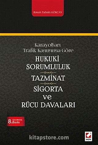Karayolları Trafik Kanunu'na Göre Hukuki Sorumluluk, Tazminat, Sigorta, Rücu Davaları