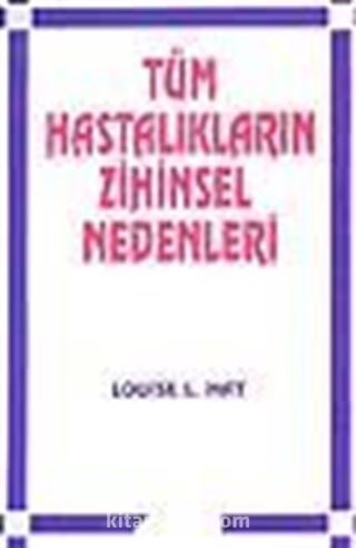 Tüm Hastalıkların Zihinsel Nedenleri