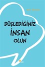 Düşlediğiniz İnsan Olun