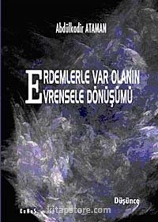Erdemlerle Var Olanın Evrensele Dönüşümü